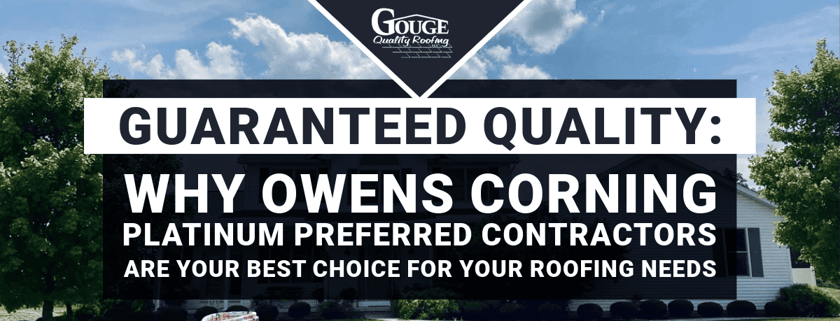 Guaranteed Quality: Why Owens Corning Platinum Preferred Contractors are the Best Choice for Your Roofing Needs